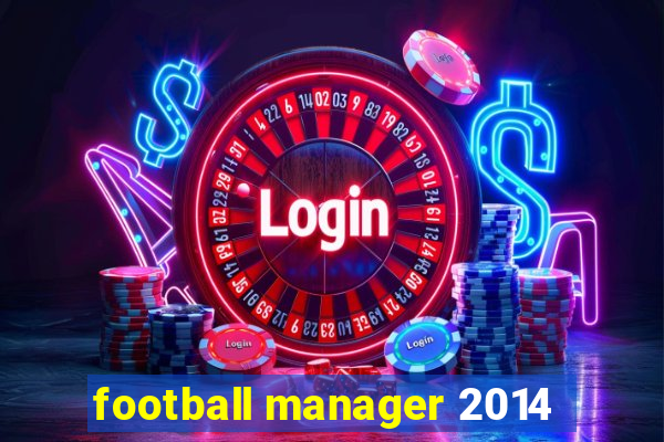 football manager 2014